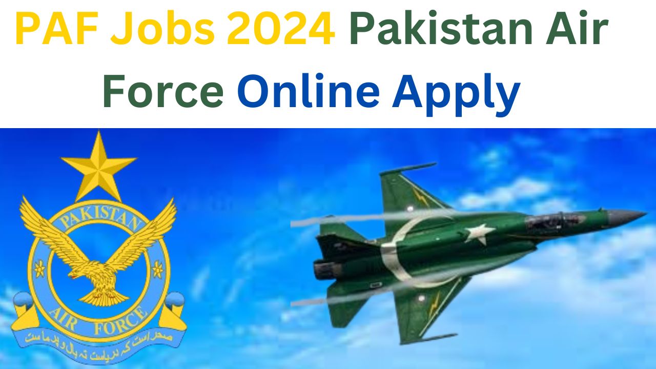 PAF Jobs 2024 - Pakistan Air Force Online Apply