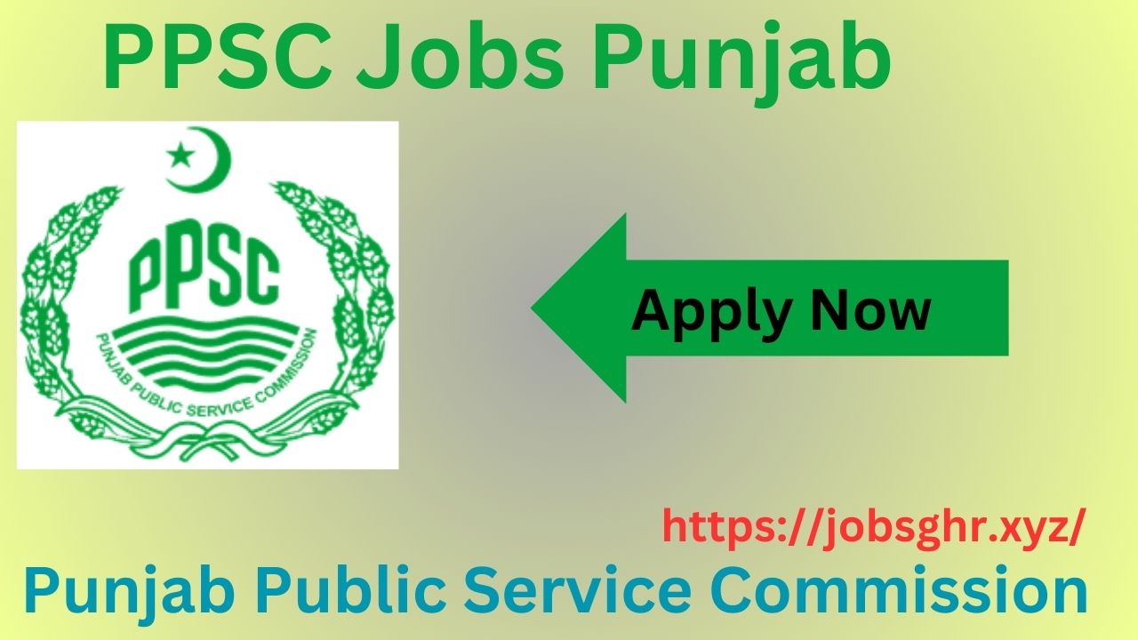 PPSC Jobs Punjab - Punjab Public Service Commission Online Apply